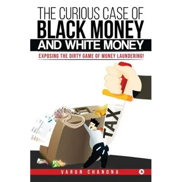 The Curious Case of Black Money and White Money: Exposing the Dirty Game of Money Laundering!