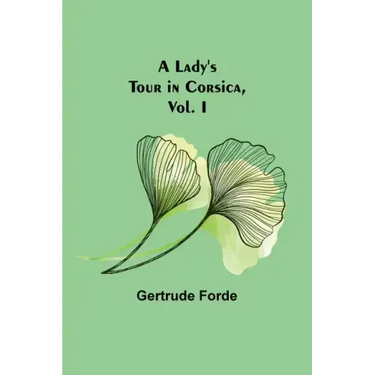 A Lady's Tour in Corsica, Vol. I