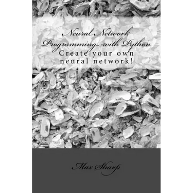Neural Network Programming with Python: Create your own neural network!