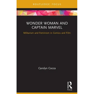 Wonder Woman and Captain Marvel: Militarism and Feminism in Comics and Film