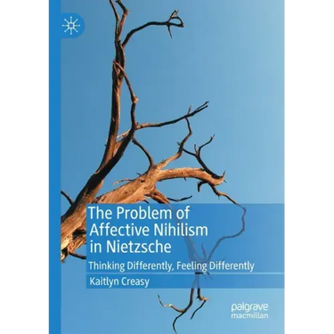 The Problem of Affective Nihilism in Nietzsche: Thinking Differently, Feeling Differently