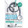 How to Ace the Physician Assistant School Interview, 2nd Edition