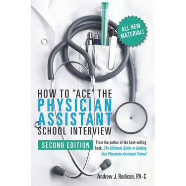 How to Ace the Physician Assistant School Interview, 2nd Edition