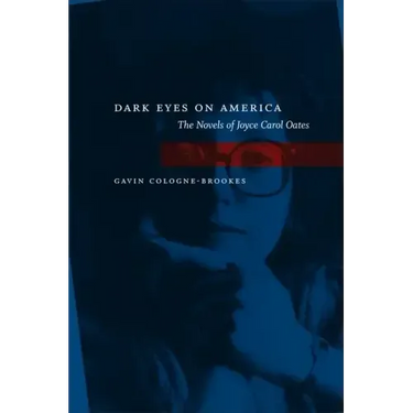 Dark Eyes on America: The Novels of Joyce Carol Oates