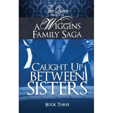Caught Up Between Sisters: A Wiggins Family Saga