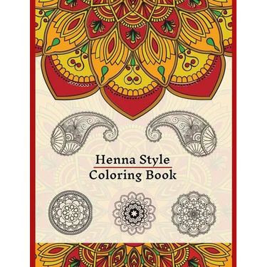Henna Style Coloring Book: 50 Colouring Images For Teens and Adults, Mandala, Paisley And Mehndi Patterns For Relaxation, Stress Relief, Practicing Mi