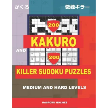 200 Kakuro and 200 Killer Sudoku puzzles. Medium and hard levels.: Kakuro 9x9 + 10x10 + 16x16 + 18x18 and Sumdoku 8x8 medium + 9x9 hard Sudoku puzzles