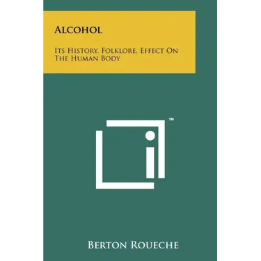 Alcohol: Its History, Folklore, Effect On The Human Body