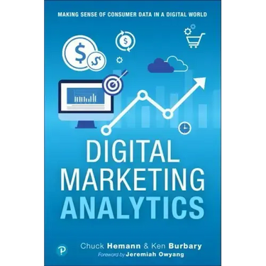Digital Marketing Analytics: Making Sense of Consumer Data in a Digital World