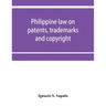 Philippine law on patents, trademarks and copyright: background reading material on intellectual property, Philippine national supplement