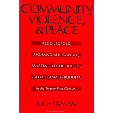 Community, Violence, and Peace: Aldo Leopold, Mohandas K. Gandhi, Martin Luther King Jr., and Gautama the Buddha in the Twenty-First Century