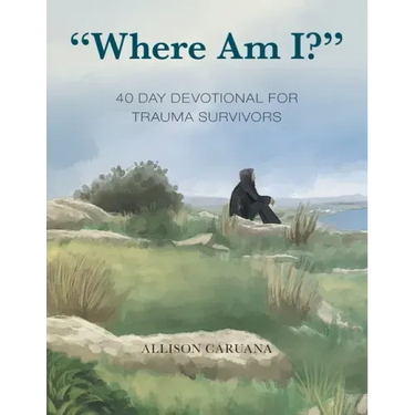 "Where Am I?": 40 Day Devotional for Trauma Survivors