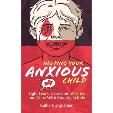 Helping Your Anxious Child: Fight Fears, Overcome Worries, and Cope with Anxiety In Kids