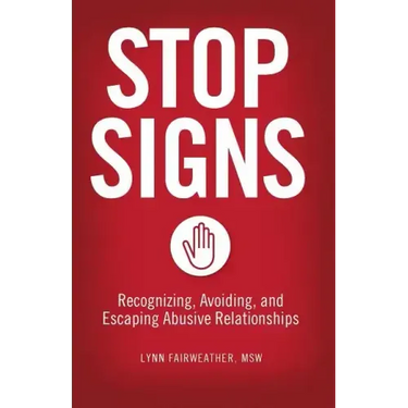 Stop Signs: Recognizing, Avoiding, and Escaping Abusive Relationships