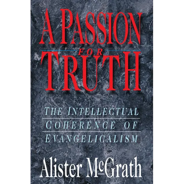 A Passion for Truth: The Intellectual Coherence of Evangelicalism