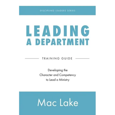 Leading a Department: Developing the Character and Competency to Lead a Ministry