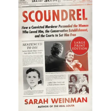 Scoundrel: How a Convicted Murderer Persuaded the Women Who Loved Him, the Conservative Establishment, and the Courts to Set Him Free