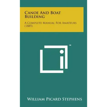 Canoe and Boat Building: A Complete Manual for Amateurs (1885)