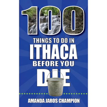 100 Things to Do in Ithaca Before You Die