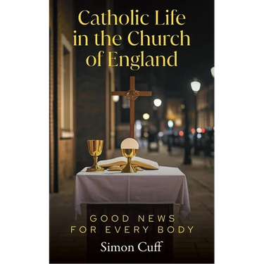 Catholic Life in the Church of England: Good News for Every Body