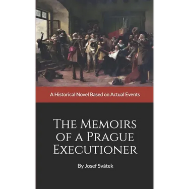 The Memoirs of a Prague Executioner: A Historical Novel Based on Actual Events