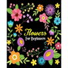 Flowers For Beginners: Stress Relieving Flower Designs, Gorgeous Flower Drawings (Perfect for Beginners and Flower Lovers)