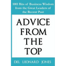 Advice From the Top: 1001 Bits of Business Wisdom from the Great Leaders of the Recent Past