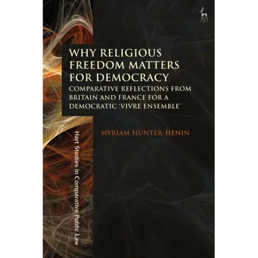Why Religious Freedom Matters for Democracy: Comparative Reflections from Britain and France for a Democratic "Vivre Ensemble"