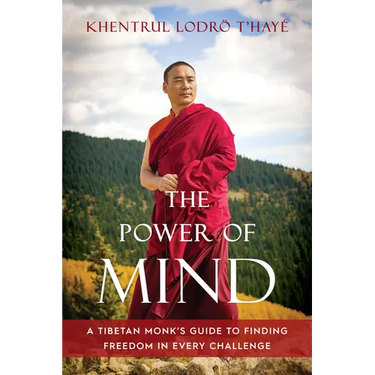 The Power of Mind: A Tibetan Monk's Guide to Finding Freedom in Every Challenge