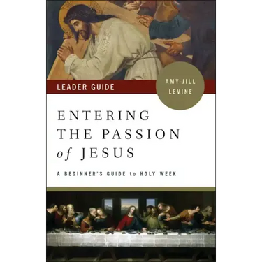 Entering the Passion of Jesus Leader Guide: A Beginner's Guide to Holy Week