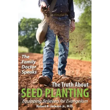 The Family Doctor Speaks: The Truth About Seed Planting: Equipping Believers for Evangelism