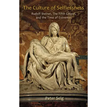 The Culture of Selflessness: Rudolf Steiner, the Fifth Gospel, and the Time of Extremes