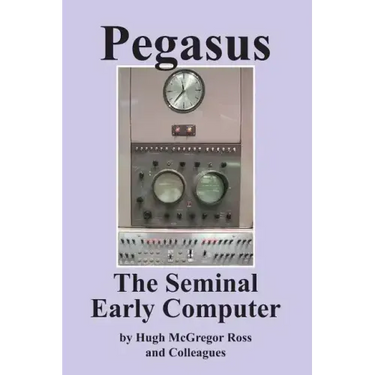 Pegasus the Early Seminal Computer