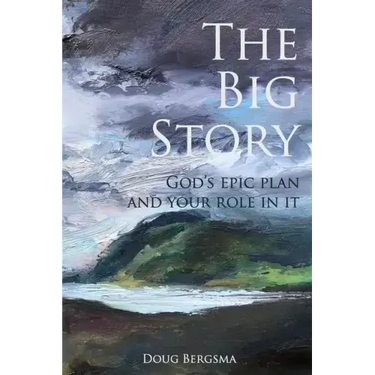 The Big Story: God's Epic Plan and Your Role in It