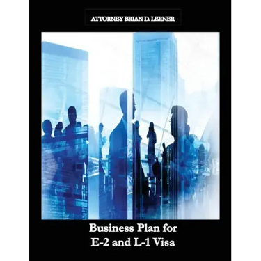 Business Plan for E-2 and L-1 Visa: Business Plan for E-2 and L-1 Visa Petitions prepared by Immigration Law Firm