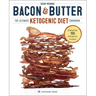 Bacon & Butter: The Ultimate Ketogenic Diet Cookbook