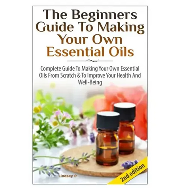 The Beginners Guide To Making Your Own Essential Oils