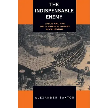 The Indispensable Enemy: Labor and the Anti-Chinese Movement in California