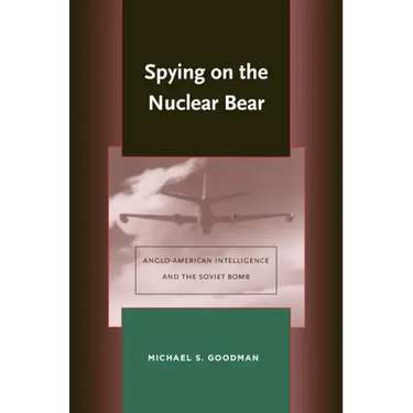 Spying on the Nuclear Bear: Anglo-American Intelligence and the Soviet Bomb