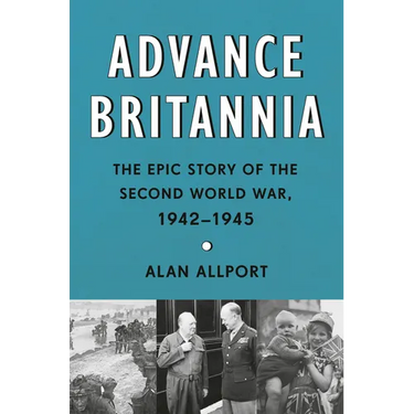 Advance Britannia: The Epic Story of the Second World War, 1942-1945