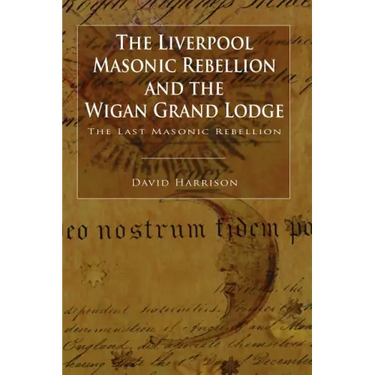 The Liverpool Masonic Rebellion and the Wigan Grand Lodge
