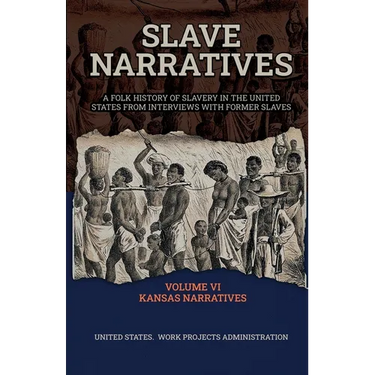 Slave Narratives Volume VI Kansas Narratives