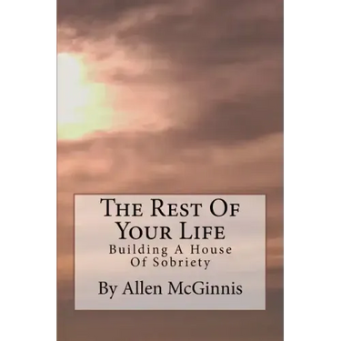 The Rest Of Your Life: Building A House Of Sobriety