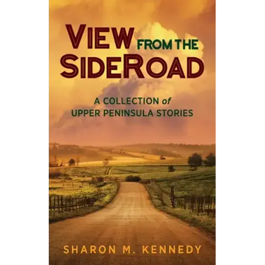 View from the SideRoad: A Collection of Upper Peninsula Stories