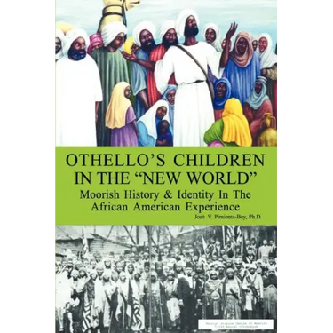 Othello's Children in the New World: Moorish History and Identity in the African American Experience