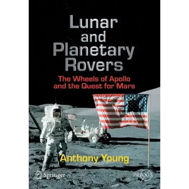Lunar and Planetary Rovers: The Wheels of Apollo and the Quest for Mars