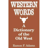 Western Words: A Dictionary of the Old West