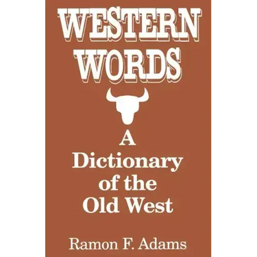 Western Words: A Dictionary of the Old West