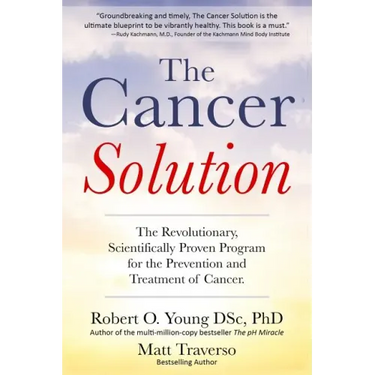 The Cancer Solution: The Revolutionary, Scientifically Proven Program for the Prevention and Treatment of Cancer