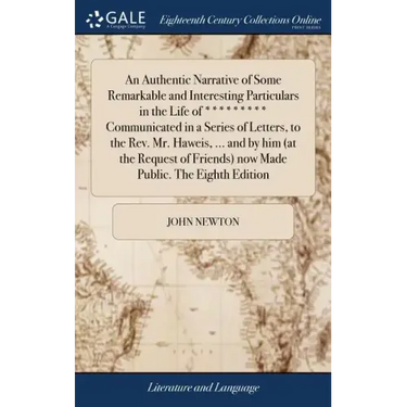 An Authentic Narrative of Some Remarkable and Interesting Particulars in the Life of ********* Communicated in a Series of Letters, to the Rev. Mr. Ha
